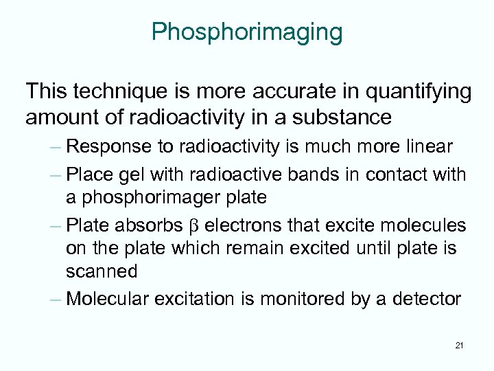 Phosphorimaging This technique is more accurate in quantifying amount of radioactivity in a substance
