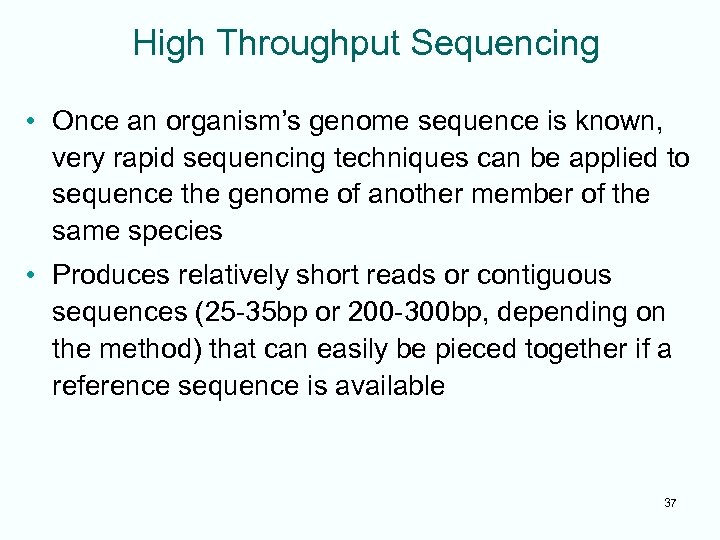 High Throughput Sequencing • Once an organism’s genome sequence is known, very rapid sequencing