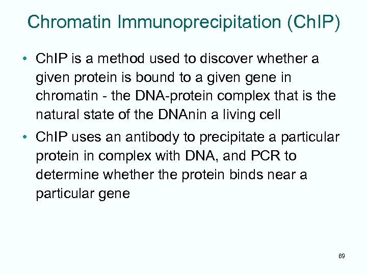 Chromatin Immunoprecipitation (Ch. IP) • Ch. IP is a method used to discover whether