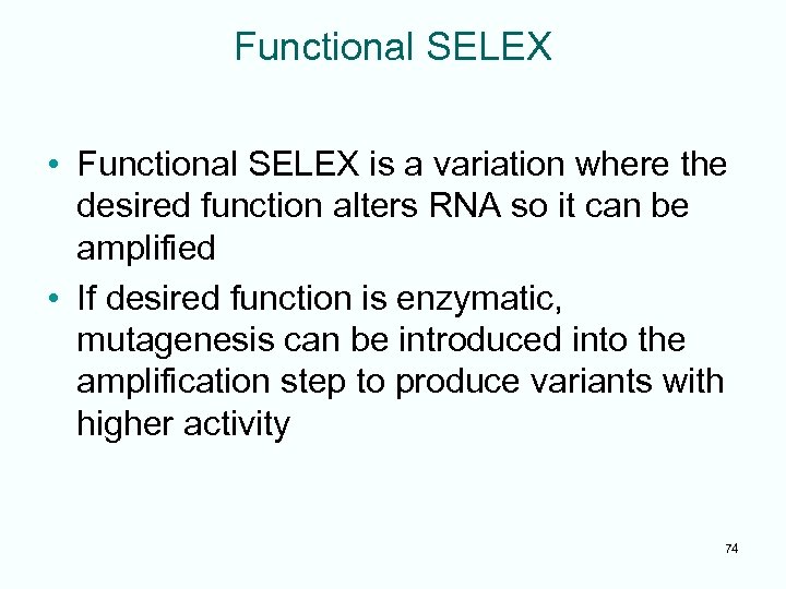 Functional SELEX • Functional SELEX is a variation where the desired function alters RNA