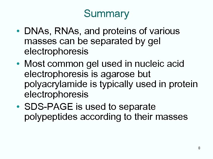 Summary • DNAs, RNAs, and proteins of various masses can be separated by gel