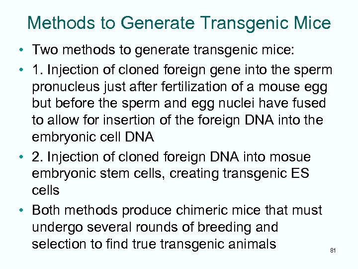 Methods to Generate Transgenic Mice • Two methods to generate transgenic mice: • 1.