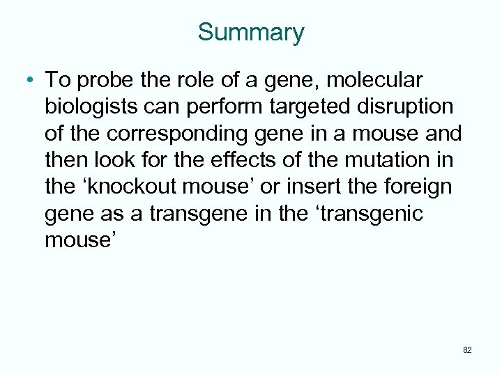 Summary • To probe the role of a gene, molecular biologists can perform targeted
