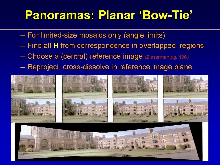 Panoramas: Planar ‘Bow-Tie’ – – For limited-size mosaics only (angle limits) Find all H