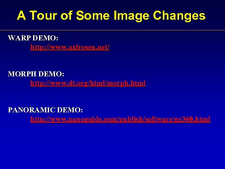 A Tour of Some Image Changes WARP DEMO: http: //www. axlrosen. net/ MORPH DEMO: