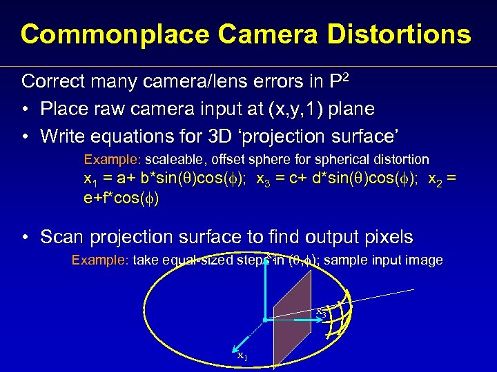 Commonplace Camera Distortions Correct many camera/lens errors in P 2 • Place raw camera