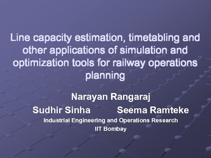 Line capacity estimation, timetabling and other applications of simulation and optimization tools for railway