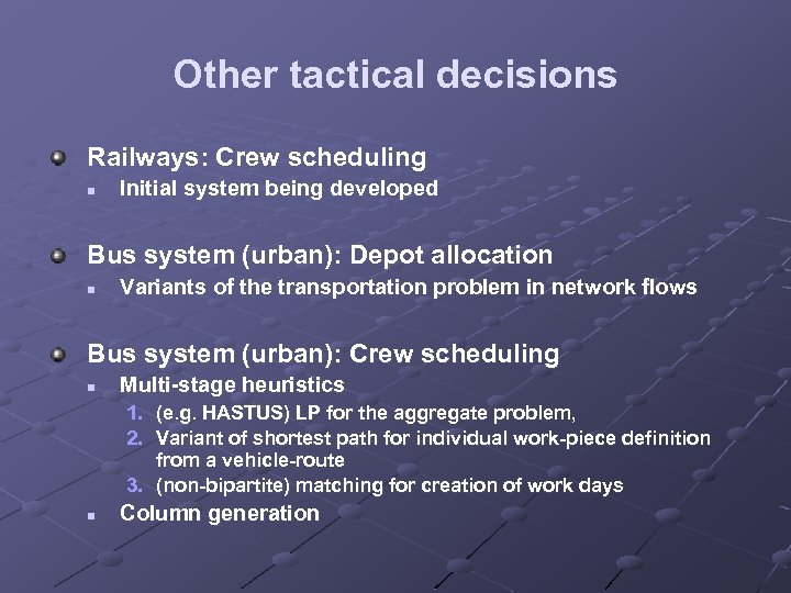 Other tactical decisions Railways: Crew scheduling n Initial system being developed Bus system (urban):