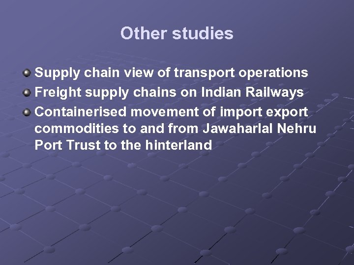 Other studies Supply chain view of transport operations Freight supply chains on Indian Railways