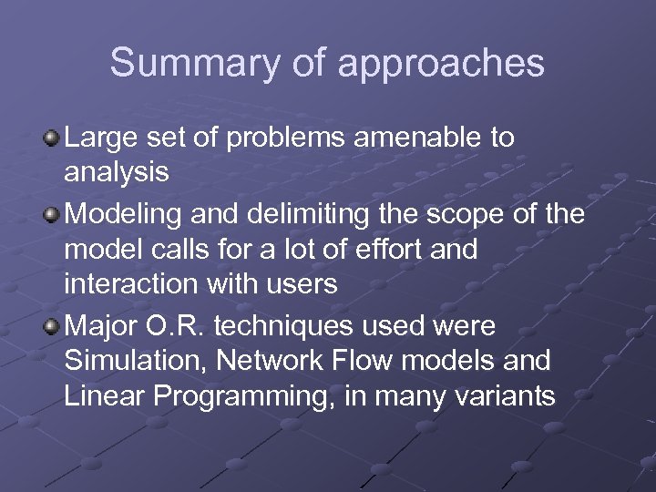 Summary of approaches Large set of problems amenable to analysis Modeling and delimiting the