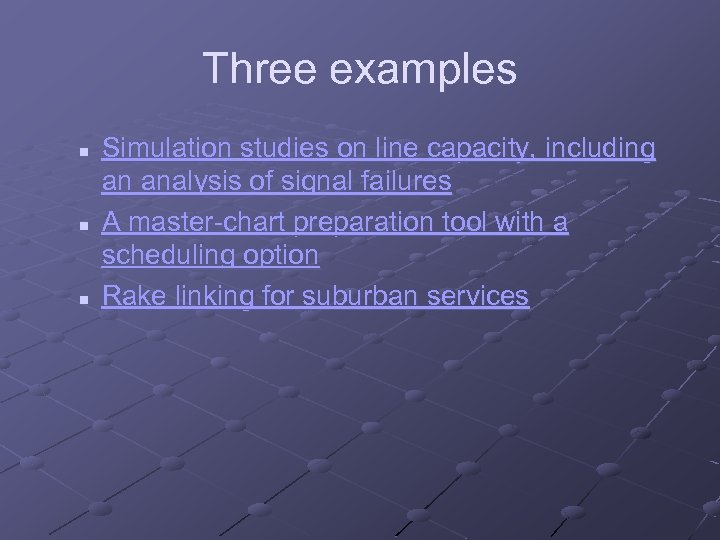 Three examples n n n Simulation studies on line capacity, including an analysis of