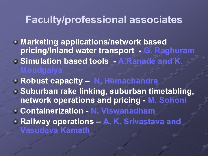 Faculty/professional associates Marketing applications/network based pricing/Inland water transport - G. Raghuram Simulation based tools