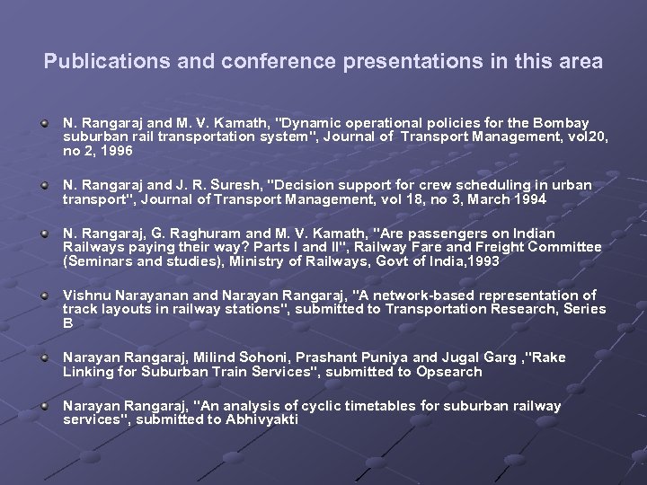 Publications and conference presentations in this area N. Rangaraj and M. V. Kamath, "Dynamic