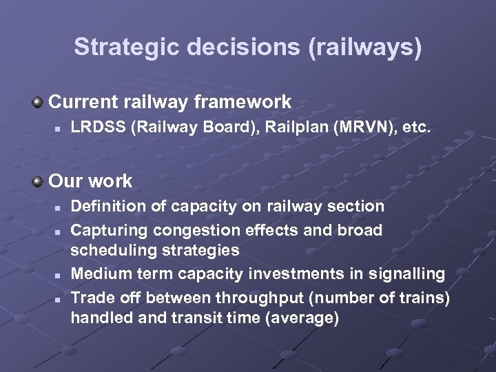 Strategic decisions (railways) Current railway framework n LRDSS (Railway Board), Railplan (MRVN), etc. Our