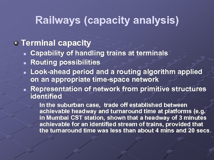 Railways (capacity analysis) Terminal capacity n n Capability of handling trains at terminals Routing