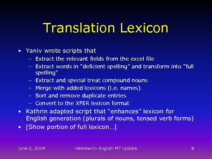 Translation Lexicon • Yaniv wrote scripts that – Extract the relevant fields from the