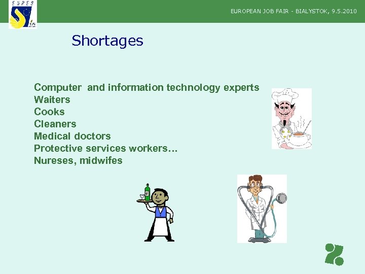 EUROPEAN JOB FAIR - BIALYSTOK, 9. 5. 2010 Shortages Computer and information technology experts