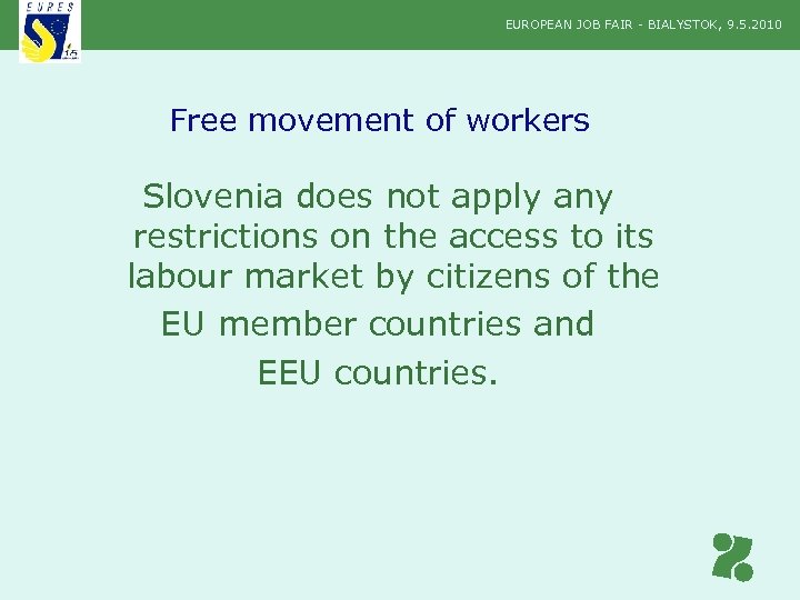 EUROPEAN JOB FAIR - BIALYSTOK, 9. 5. 2010 Free movement of workers Slovenia does