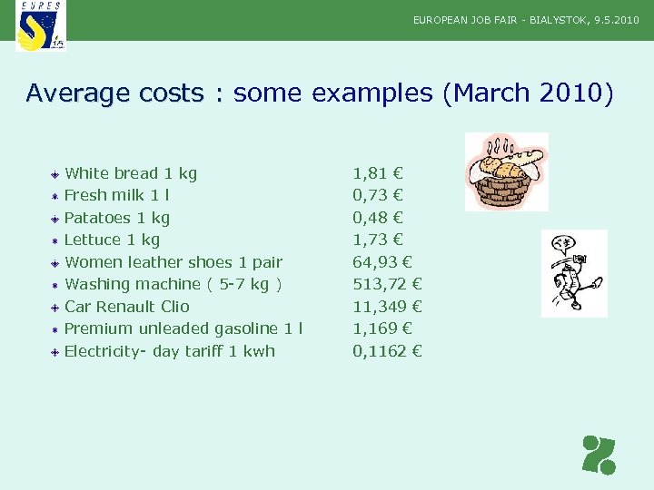 EUROPEAN JOB FAIR - BIALYSTOK, 9. 5. 2010 Average costs : some examples (March