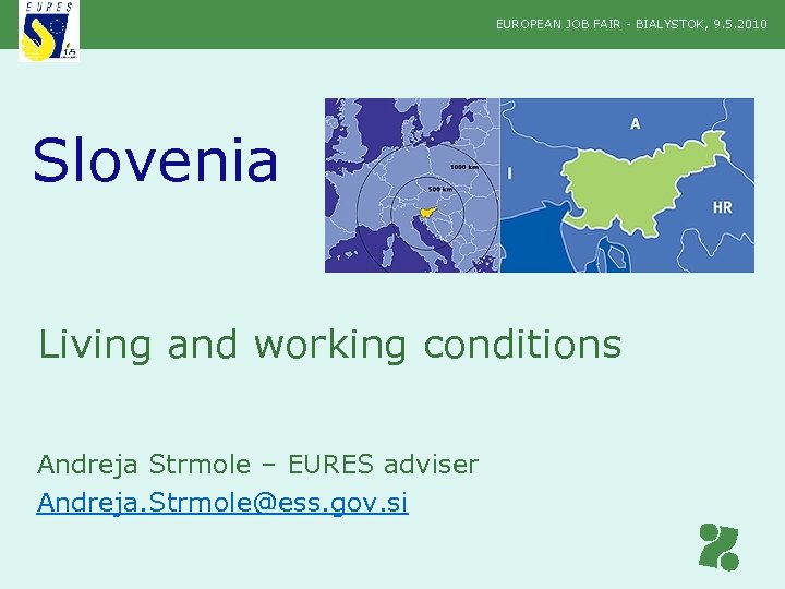 EUROPEAN JOB FAIR - BIALYSTOK, 9. 5. 2010 Slovenia Living and working conditions Andreja