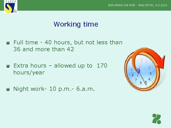 EUROPEAN JOB FAIR - BIALYSTOK, 9. 5. 2010 Working time Full time - 40