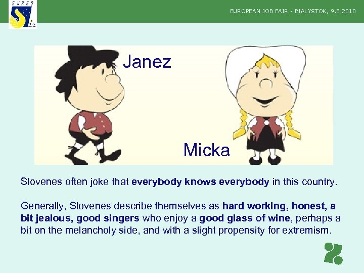 EUROPEAN JOB FAIR - BIALYSTOK, 9. 5. 2010 Janez Micka Slovenes often joke that