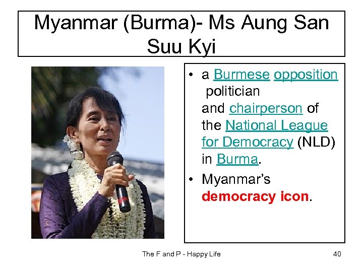 Myanmar (Burma)- Ms Aung San Suu Kyi • a Burmese opposition politician and chairperson