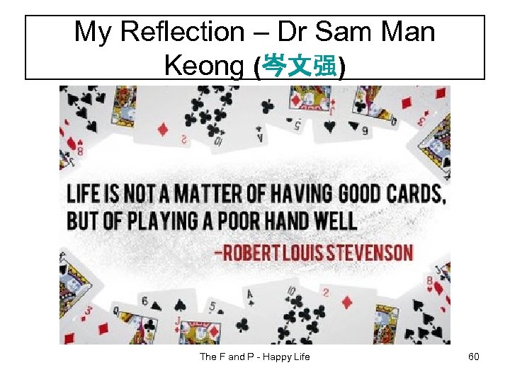 My Reflection – Dr Sam Man Keong (岑文强) The F and P - Happy