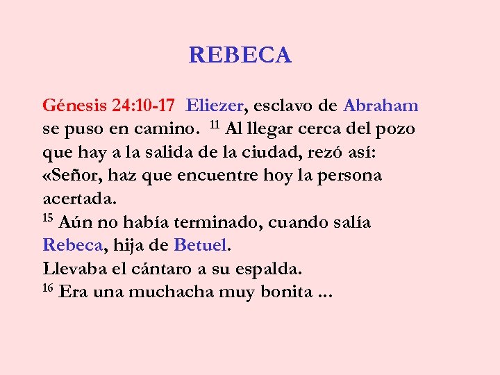 REBECA Génesis 24: 10 -17 Eliezer, esclavo de Abraham se puso en camino. 11