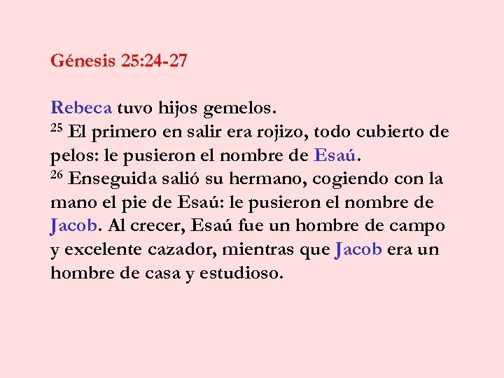 Génesis 25: 24 -27 Rebeca tuvo hijos gemelos. 25 El primero en salir era