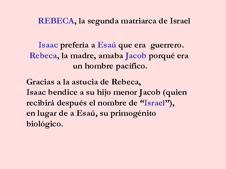 REBECA, la segunda matriarca de Israel Isaac prefería a Esaú que era guerrero. Rebeca,