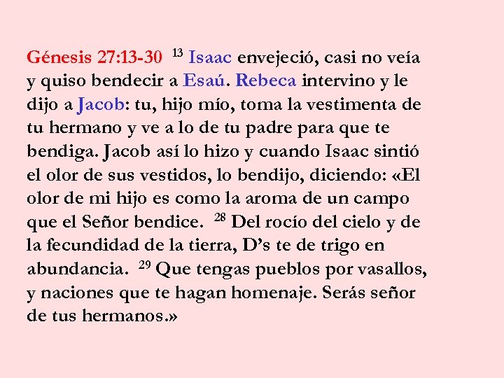 Génesis 27: 13 -30 13 Isaac envejeció, casi no veía y quiso bendecir a