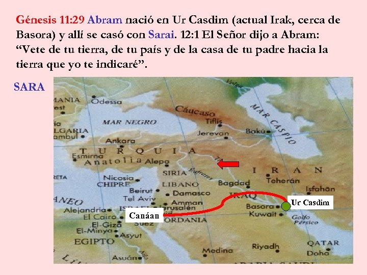 Génesis 11: 29 Abram nació en Ur Casdim (actual Irak, cerca de Basora) y