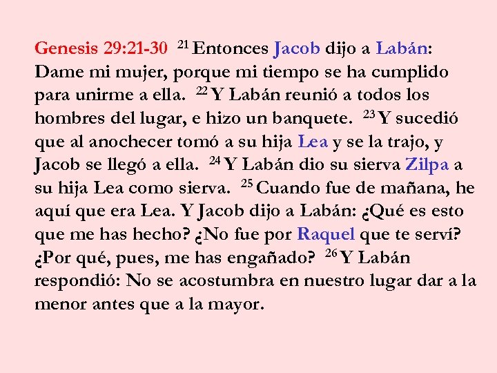 Genesis 29: 21 -30 21 Entonces Jacob dijo a Labán: Dame mi mujer, porque
