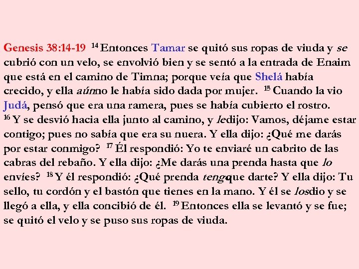 Genesis 38: 14 -19 14 Entonces Tamar se quitó sus ropas de viuda y