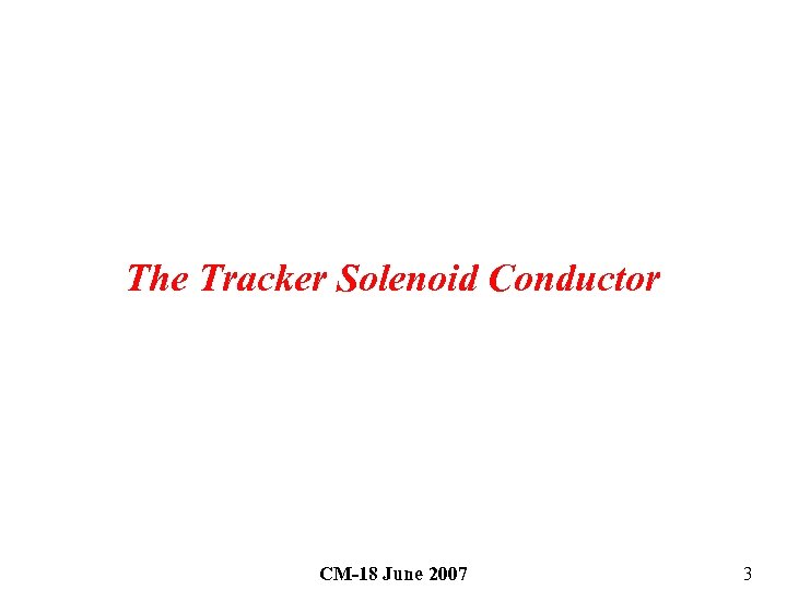 The Tracker Solenoid Conductor CM-18 June 2007 3 