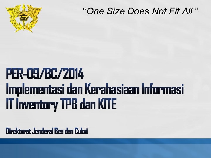 “One Size Does Not Fit All ” PER-09/BC/2014 Implementasi dan Kerahasiaan Informasi IT Inventory