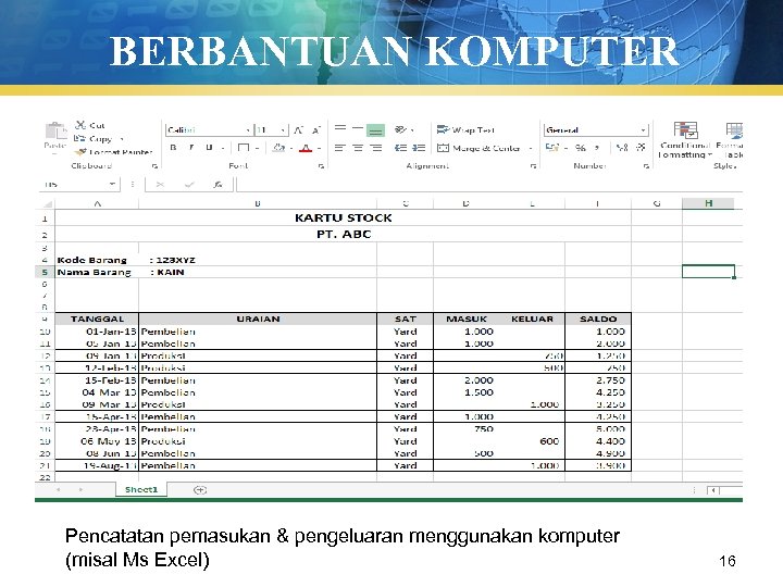 BERBANTUAN KOMPUTER Pencatatan pemasukan & pengeluaran menggunakan komputer (misal Ms Excel) 16 