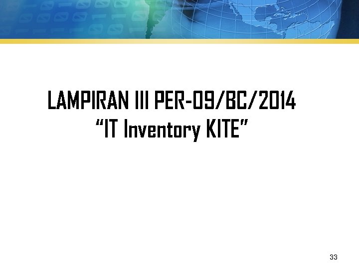 LAMPIRAN III PER-09/BC/2014 “IT Inventory KITE” 33 