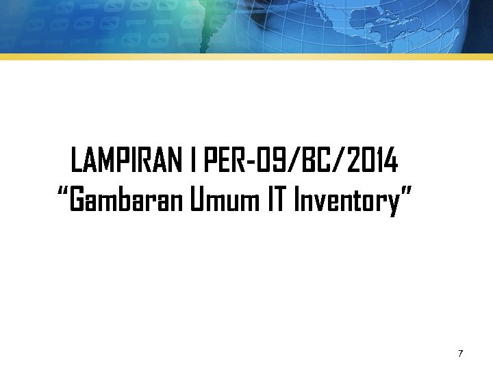LAMPIRAN I PER-09/BC/2014 “Gambaran Umum IT Inventory” 7 