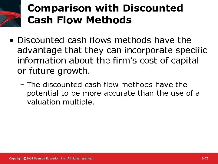 Comparison with Discounted Cash Flow Methods • Discounted cash flows methods have the advantage