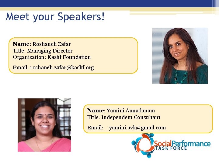 Meet your Speakers! Name: Roshaneh Zafar Title: Managing Director Organization: Kashf Foundation Email: roshaneh.