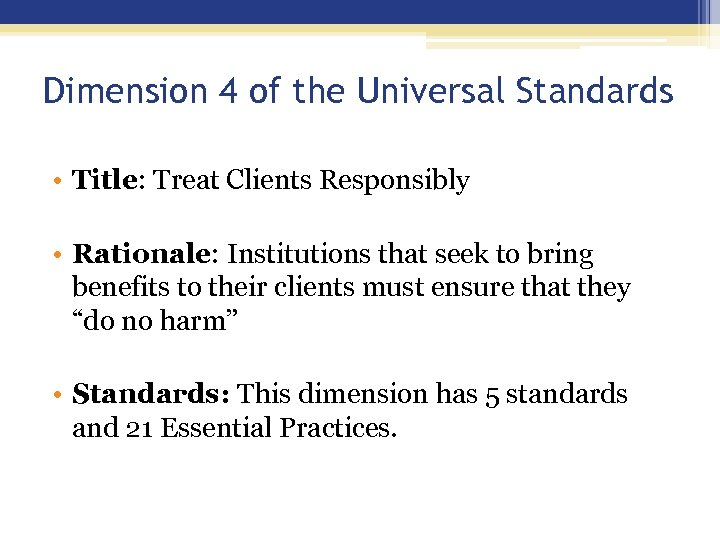 Dimension 4 of the Universal Standards • Title: Treat Clients Responsibly • Rationale: Institutions