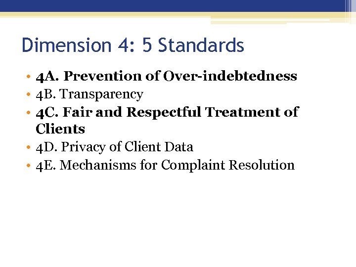 Dimension 4: 5 Standards • 4 A. Prevention of Over-indebtedness • 4 B. Transparency