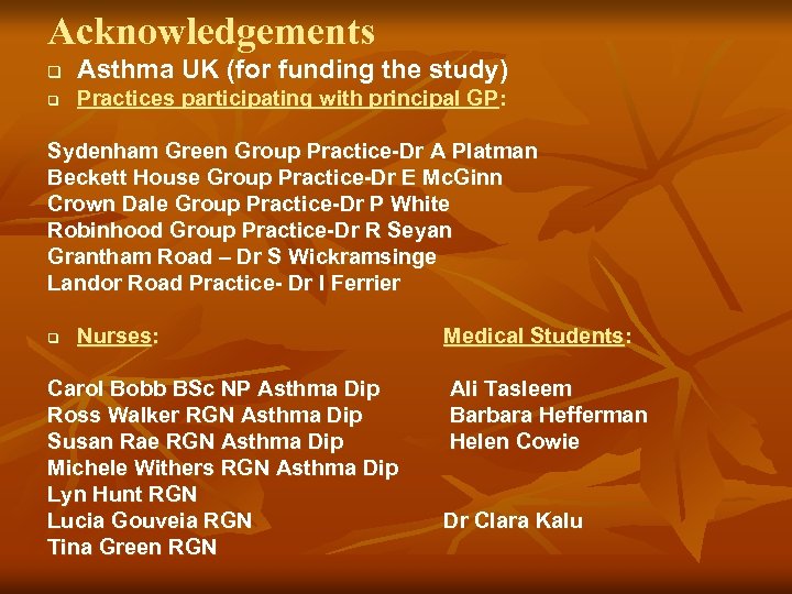 Acknowledgements q Asthma UK (for funding the study) q Practices participating with principal GP: