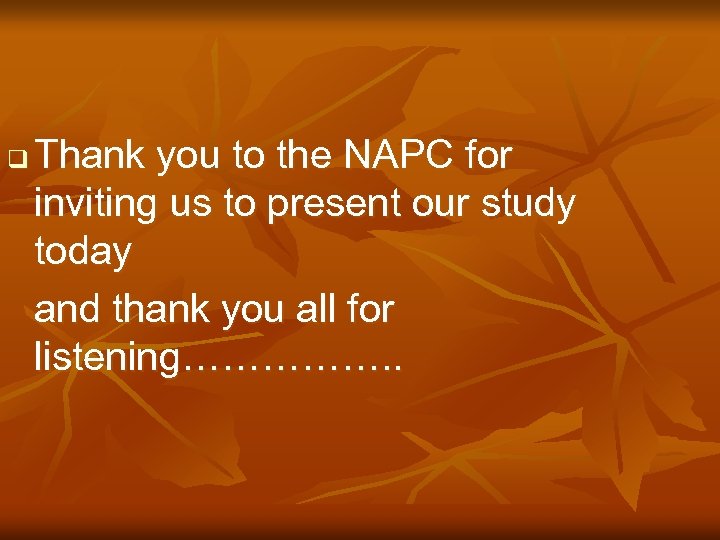 q Thank you to the NAPC for inviting us to present our study today