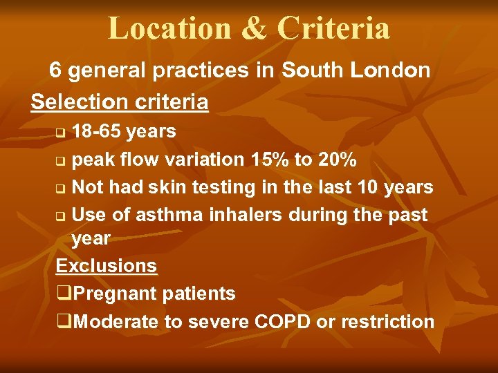 Location & Criteria 6 general practices in South London Selection criteria 18 -65 years