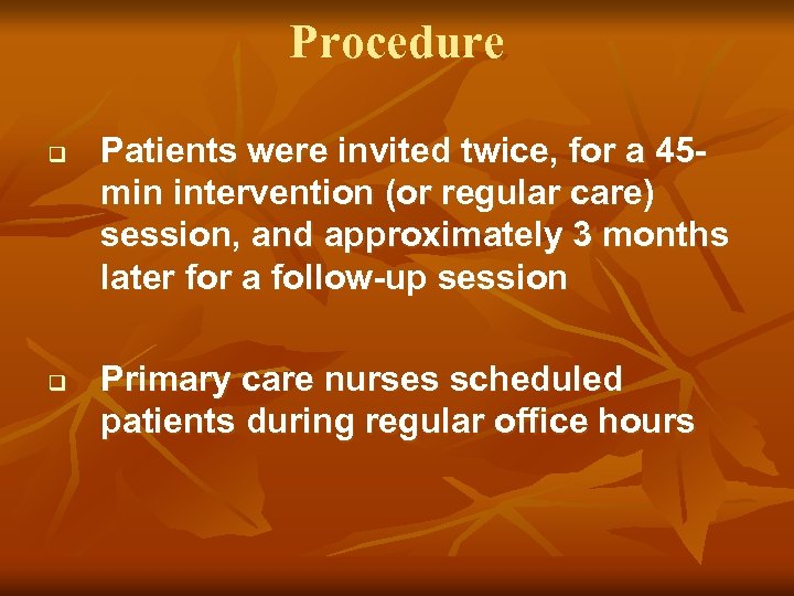 Procedure q q Patients were invited twice, for a 45 min intervention (or regular