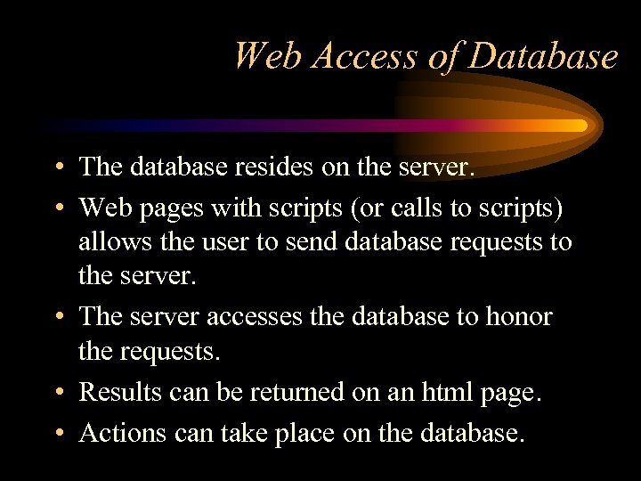 Web Access of Database • The database resides on the server. • Web pages