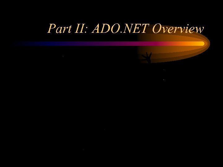 Part II: ADO. NET Overview 
